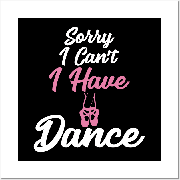 Sorry I can't I have dance Wall Art by captainmood